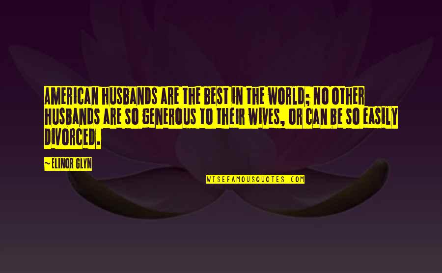 Timshel Quotes By Elinor Glyn: American husbands are the best in the world;