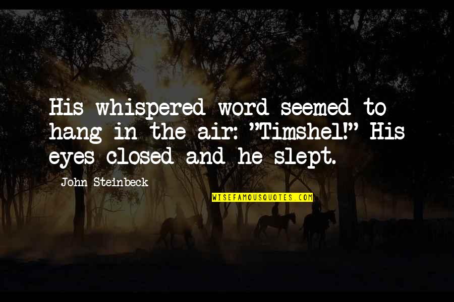 Timshel Quotes By John Steinbeck: His whispered word seemed to hang in the Timshel Quotes By John Steinbeck: His whispered word seemed to hang in the