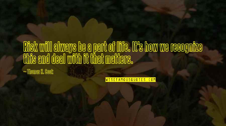 Timshel Steinbeck East Of Eden Quotes By Thomas H. Cook: Risk will always be a part of life. Timshel Steinbeck East Of Eden Quotes By Thomas H. Cook: Risk will always be a part of life.