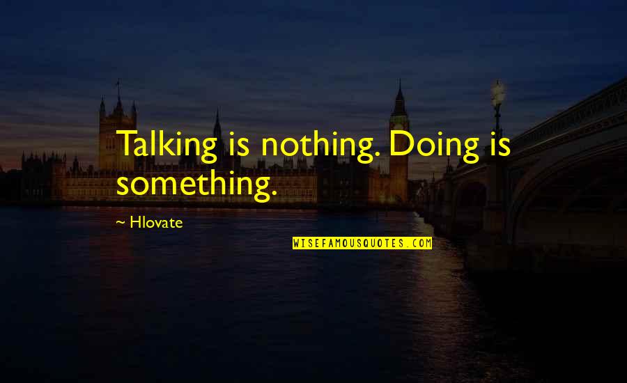 Timsit Patrick Quotes By Hlovate: Talking is nothing. Doing is something. Timsit Patrick Quotes By Hlovate: Talking is nothing. Doing is something.