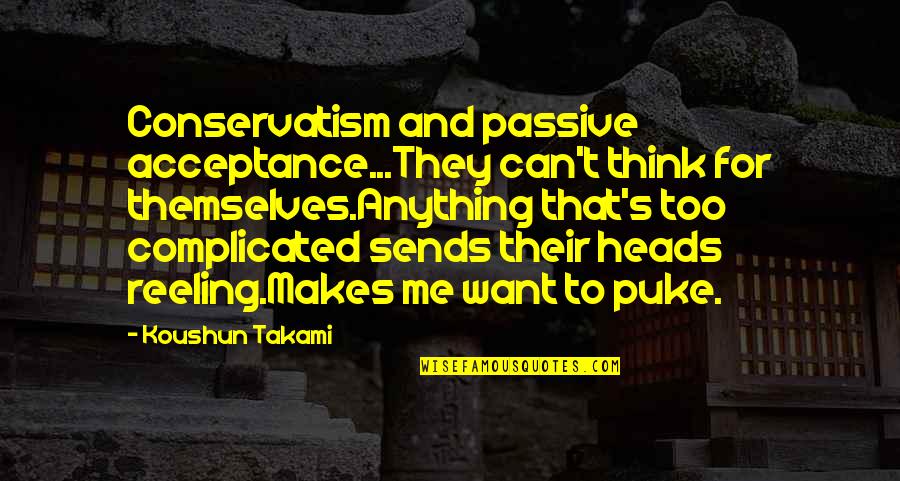 Timson Sand Quotes By Koushun Takami: Conservatism and passive acceptance...They can't think for themselves.Anything Timson Sand Quotes By Koushun Takami: Conservatism and passive acceptance...They can't think for themselves.Anything