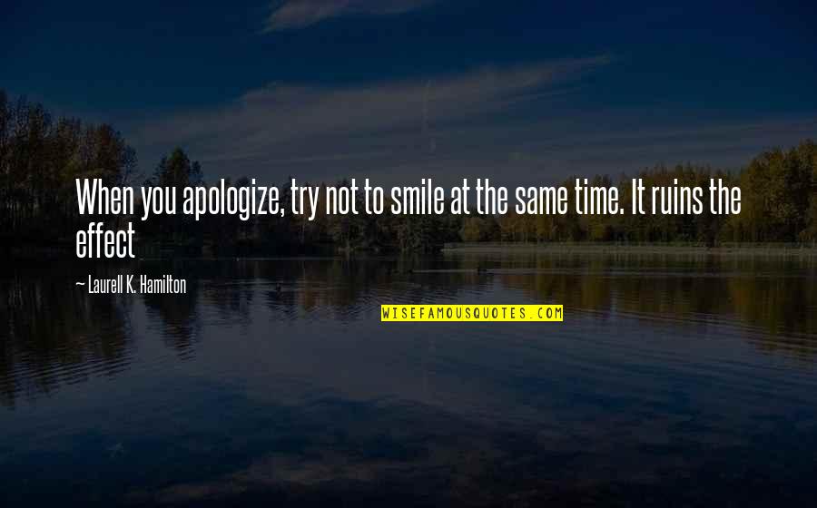 Timson Sand Quotes By Laurell K. Hamilton: When you apologize, try not to smile at Timson Sand Quotes By Laurell K. Hamilton: When you apologize, try not to smile at