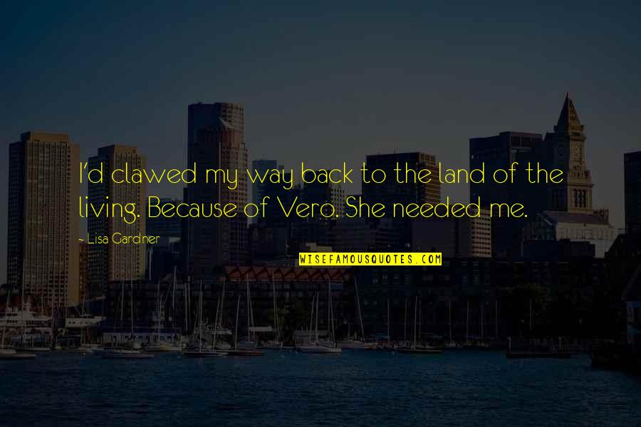 Timson Sand Quotes By Lisa Gardner: I'd clawed my way back to the land