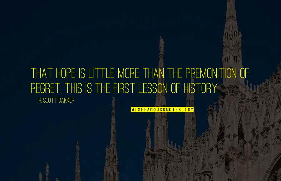 Timson Sand Quotes By R. Scott Bakker: That hope is little more than the premonition Timson Sand Quotes By R. Scott Bakker: That hope is little more than the premonition