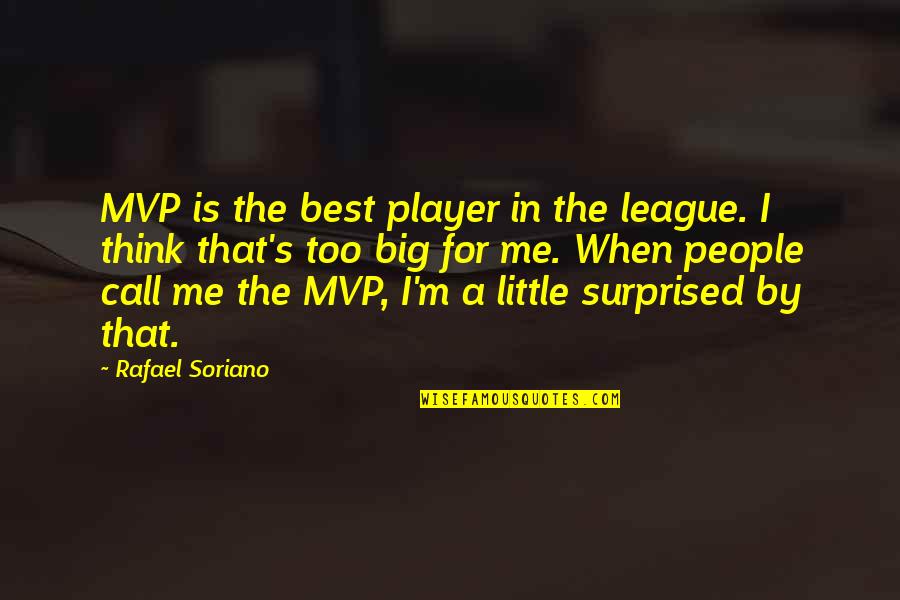 Timson Sand Quotes By Rafael Soriano: MVP is the best player in the league. Timson Sand Quotes By Rafael Soriano: MVP is the best player in the league.