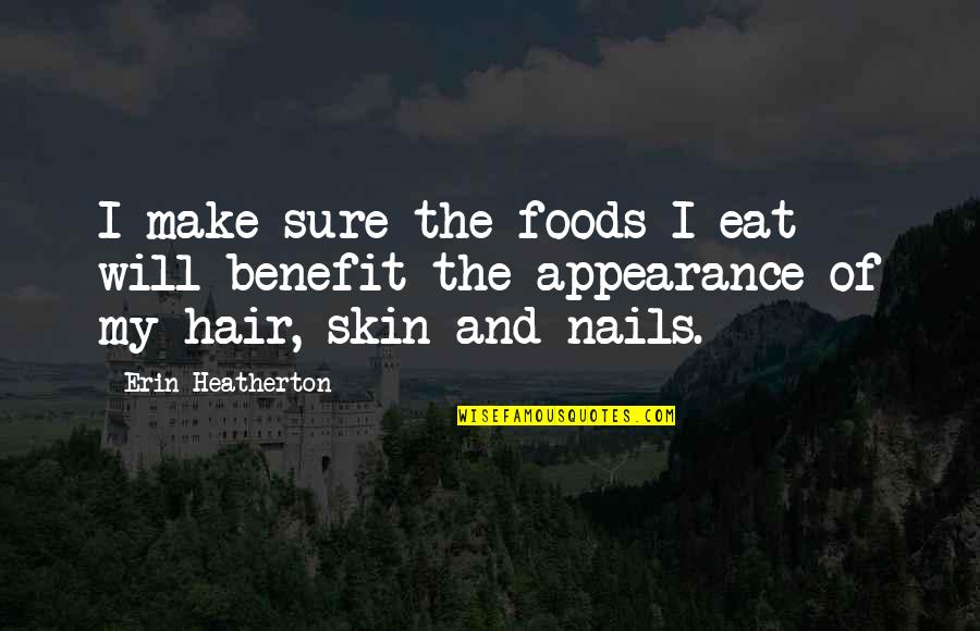 Timucuan Village Quotes By Erin Heatherton: I make sure the foods I eat will