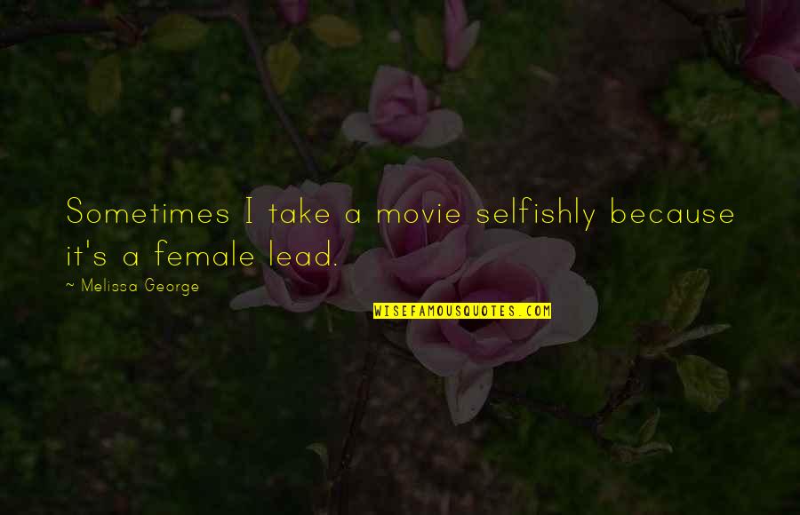 Timuel Black Quotes By Melissa George: Sometimes I take a movie selfishly because it's