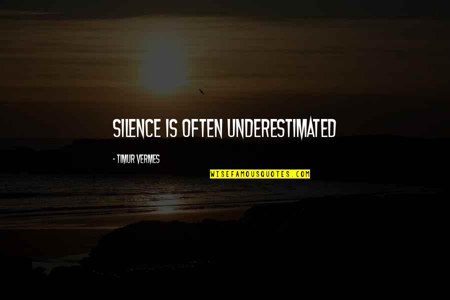 Timur Quotes By Timur Vermes: Silence is often underestimated Timur Quotes By Timur Vermes: Silence is often underestimated