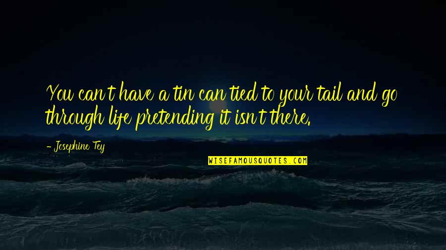 Tin Can Quotes By Josephine Tey: You can't have a tin can tied to