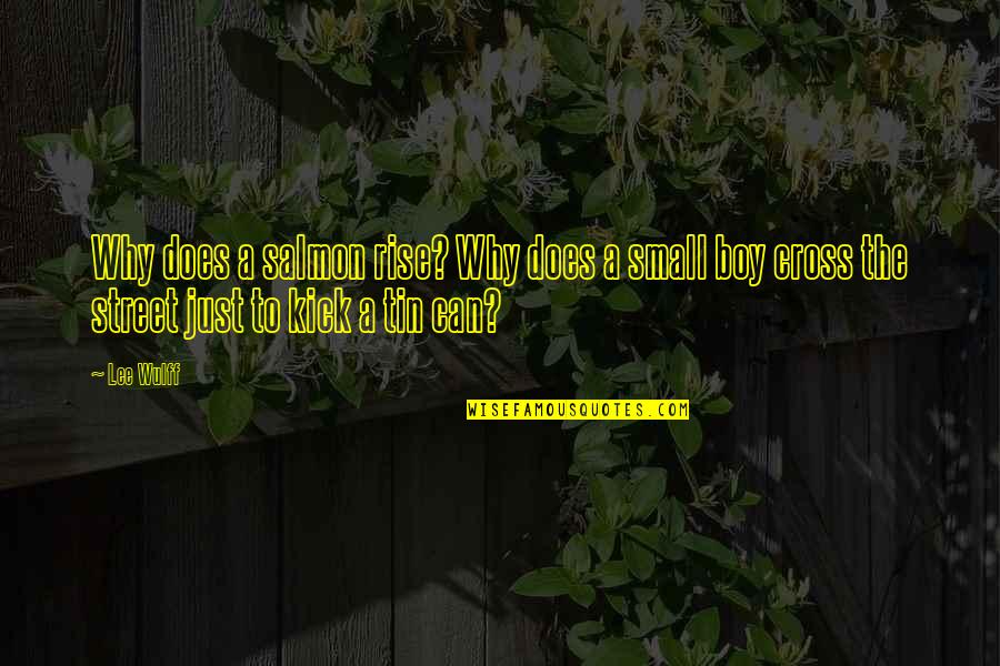 Tin Can Quotes By Lee Wulff: Why does a salmon rise? Why does a