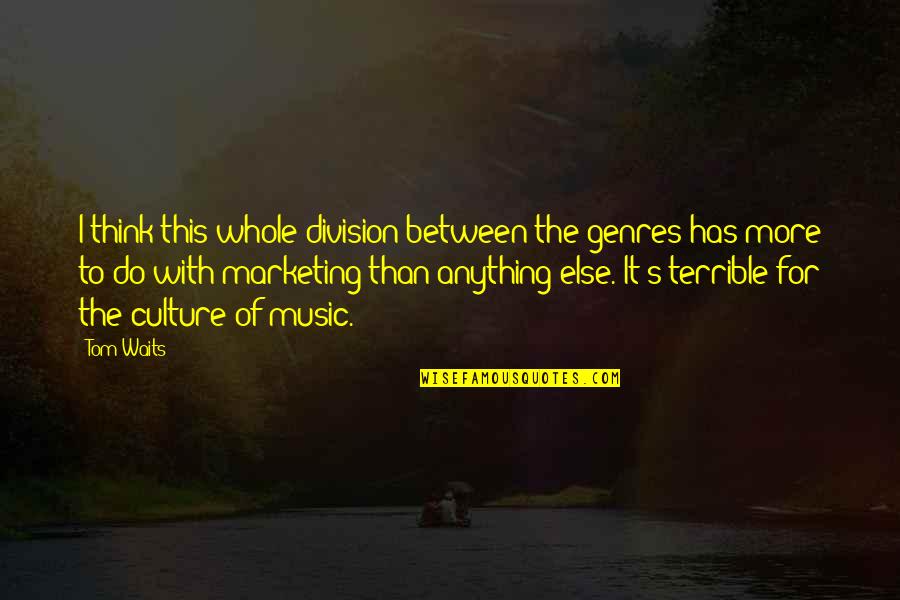Tin Can Quotes By Tom Waits: I think this whole division between the genres