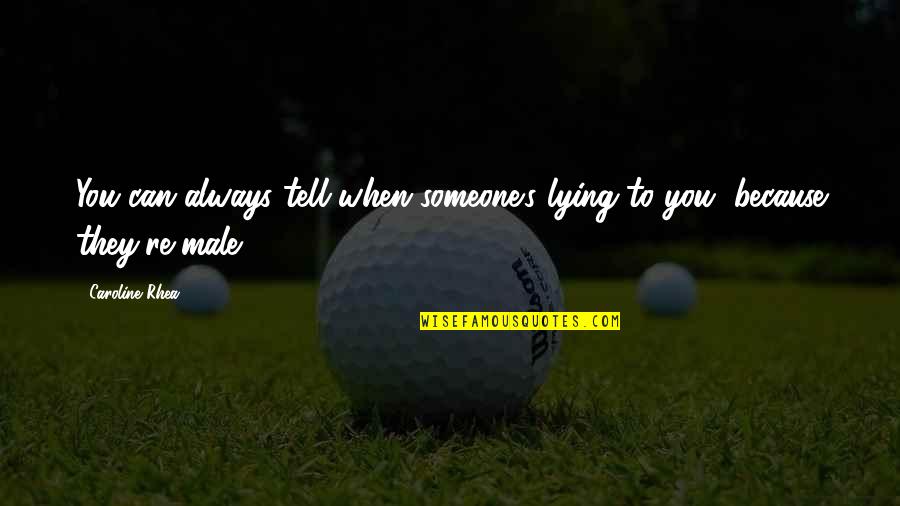 Tin Cup Quotes By Caroline Rhea: You can always tell when someone's lying to