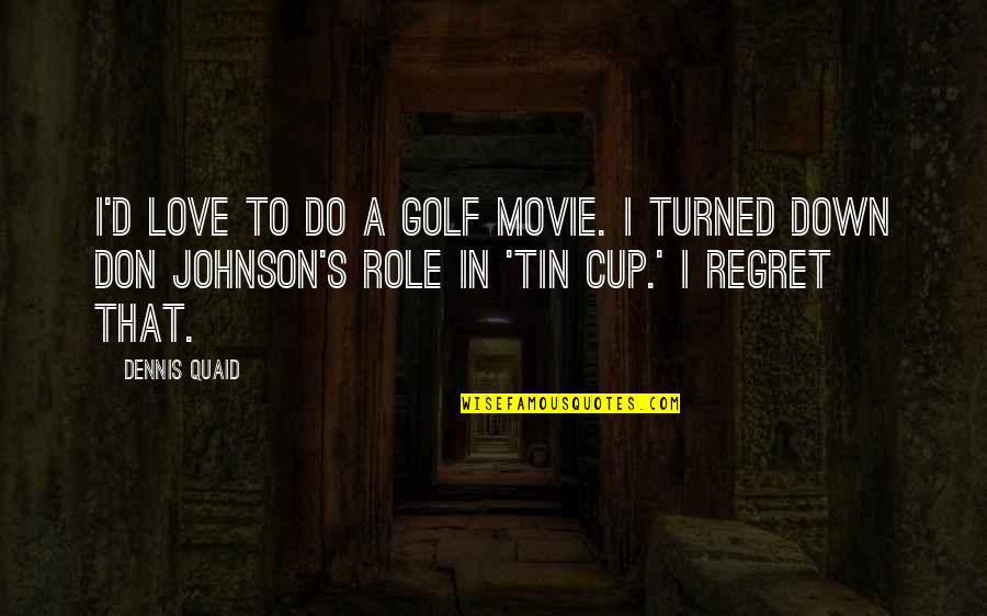 Tin Cup Quotes By Dennis Quaid: I'd love to do a golf movie. I