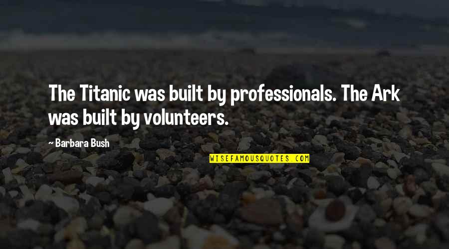 Tin Drum Important Quotes By Barbara Bush: The Titanic was built by professionals. The Ark
