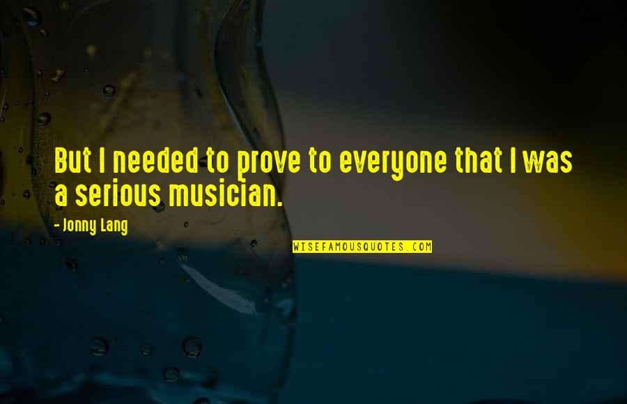 Tin Drum Movie Quotes By Jonny Lang: But I needed to prove to everyone that