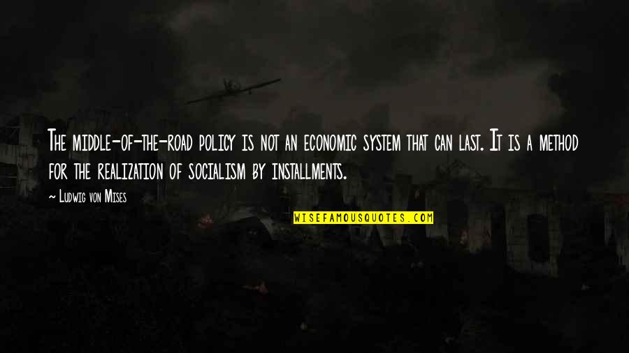 Tin Drum Movie Quotes By Ludwig Von Mises: The middle-of-the-road policy is not an economic system Tin Drum Movie Quotes By Ludwig Von Mises: The middle-of-the-road policy is not an economic system
