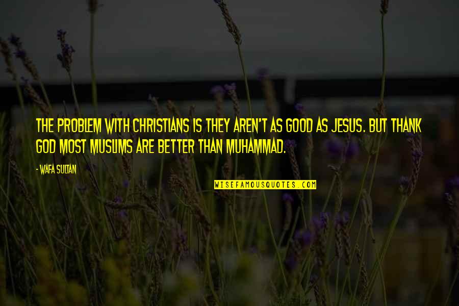 Tin Drum Movie Quotes By Wafa Sultan: The problem with Christians is they aren't as Tin Drum Movie Quotes By Wafa Sultan: The problem with Christians is they aren't as