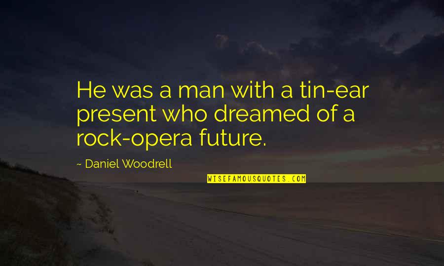 Tin Ear Quotes By Daniel Woodrell: He was a man with a tin-ear present