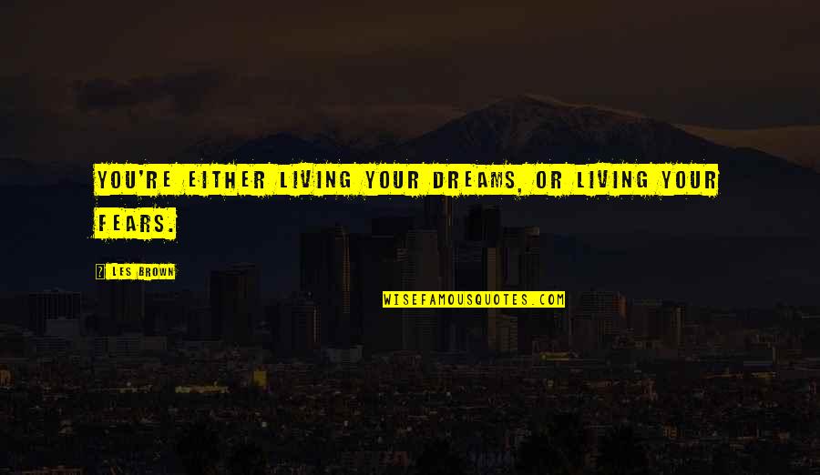 Tin Ear Quotes By Les Brown: You're either living your dreams, or living your