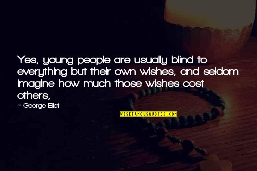 Tin Foil Funny Quotes By George Eliot: Yes, young people are usually blind to everything Tin Foil Funny Quotes By George Eliot: Yes, young people are usually blind to everything