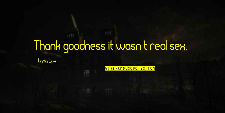 Tin Foil Hat Quotes By Lana Cox: Thank goodness it wasn't real sex. Tin Foil Hat Quotes By Lana Cox: Thank goodness it wasn't real sex.