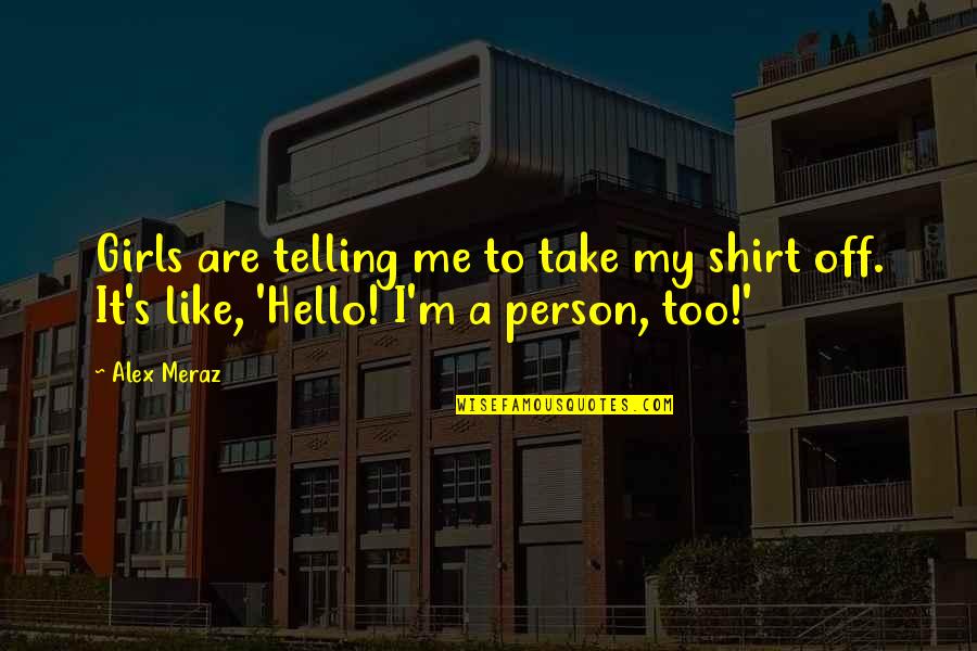 Tin Man Miniseries Quotes By Alex Meraz: Girls are telling me to take my shirt