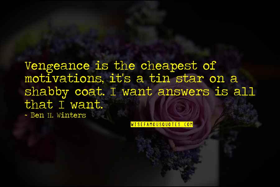 Tin Quotes By Ben H. Winters: Vengeance is the cheapest of motivations, it's a