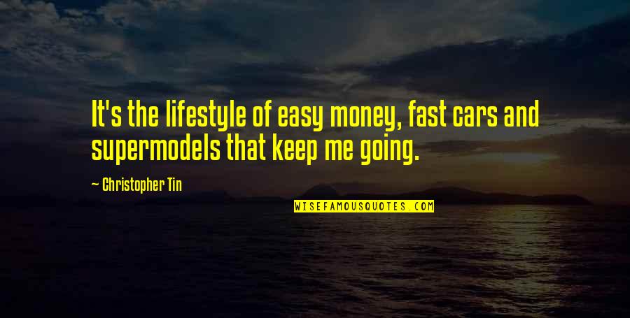 Tin Quotes By Christopher Tin: It's the lifestyle of easy money, fast cars