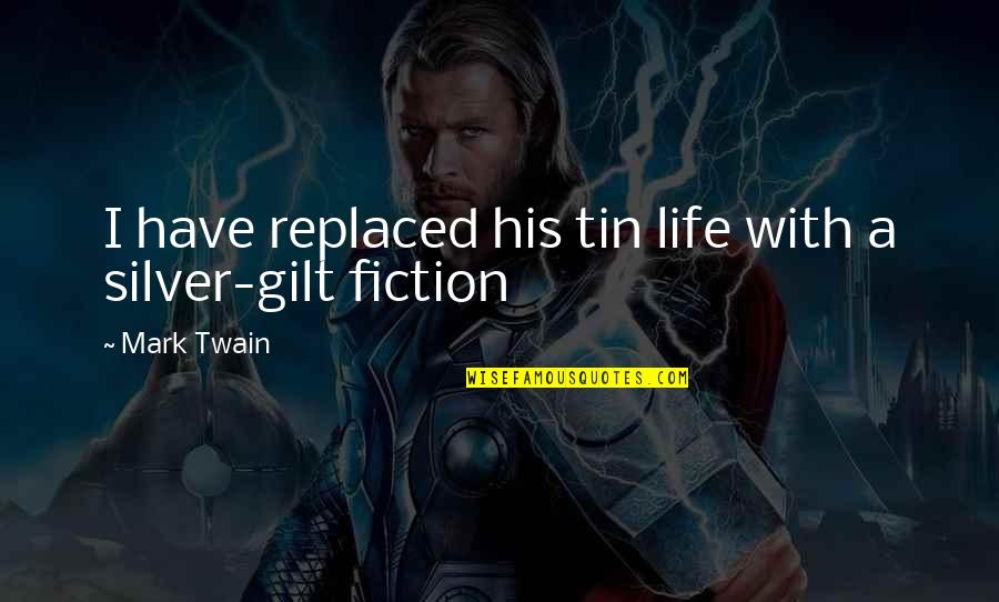 Tin Quotes By Mark Twain: I have replaced his tin life with a