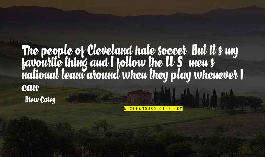 Tin Quotes Quotes By Drew Carey: The people of Cleveland hate soccer. But it's
