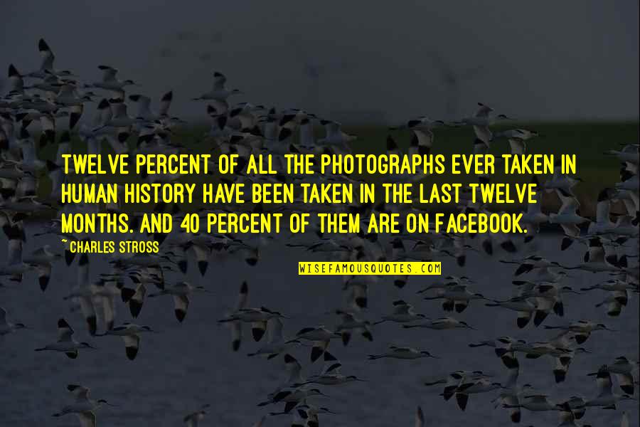 Tin Tan Quotes By Charles Stross: Twelve percent of all the photographs ever taken