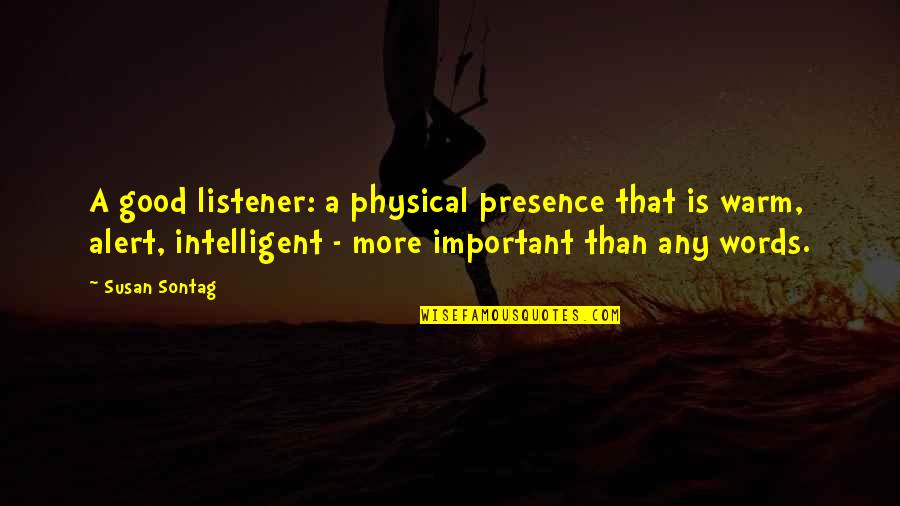Tin Tan Quotes By Susan Sontag: A good listener: a physical presence that is