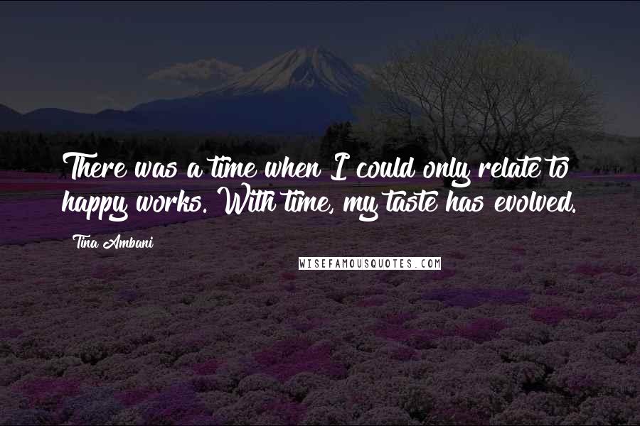 Tina Ambani quotes: There was a time when I could only relate to happy works. With time, my taste has evolved.