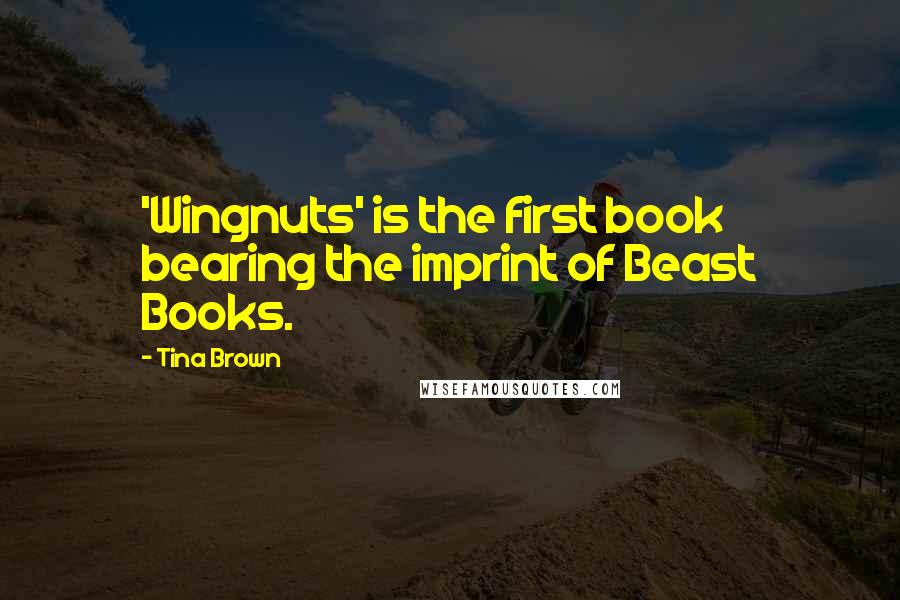 Tina Brown quotes: 'Wingnuts' is the first book bearing the imprint of Beast Books.