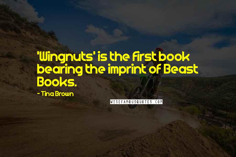 Tina Brown quotes: 'Wingnuts' is the first book bearing the imprint of Beast Books.