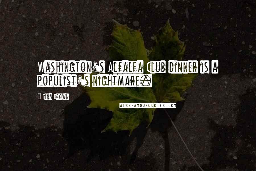 Tina Brown quotes: Washington's Alfalfa Club dinner is a populist's nightmare.