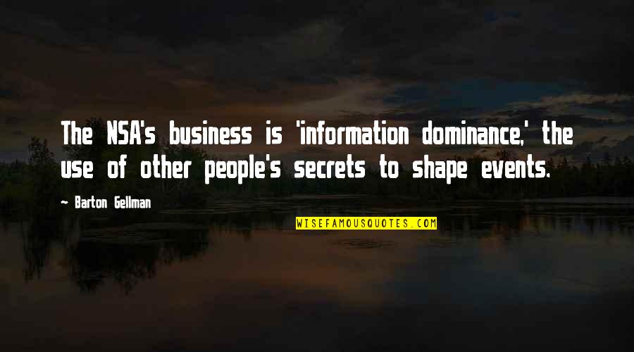 Tina Cohen Chang Quotes By Barton Gellman: The NSA's business is 'information dominance,' the use