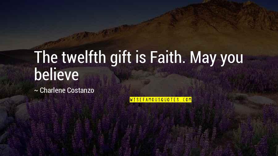 Tina Fey Golden Globes 2013 Quotes By Charlene Costanzo: The twelfth gift is Faith. May you believe Tina Fey Golden Globes 2013 Quotes By Charlene Costanzo: The twelfth gift is Faith. May you believe