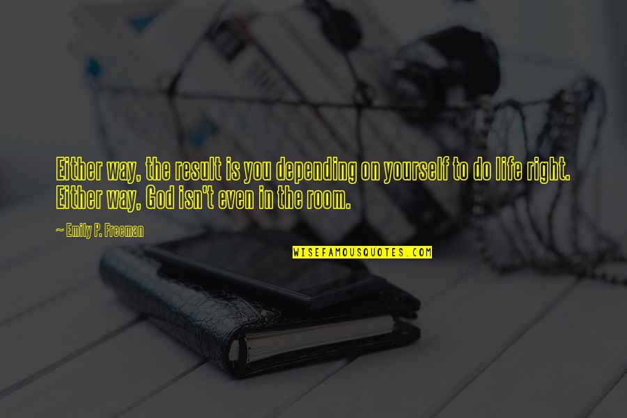 Tina Maze Quotes By Emily P. Freeman: Either way, the result is you depending on Tina Maze Quotes By Emily P. Freeman: Either way, the result is you depending on
