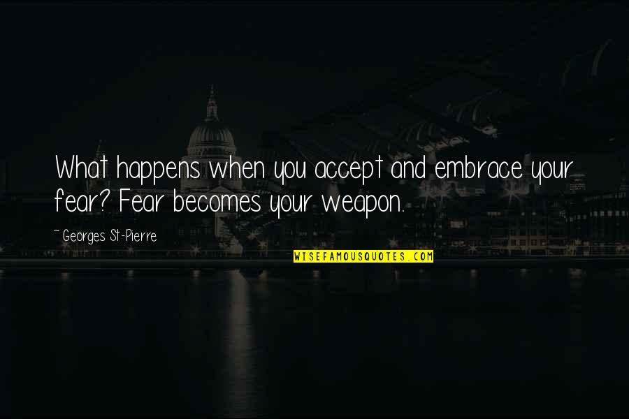 Tina Maze Quotes By Georges St-Pierre: What happens when you accept and embrace your Tina Maze Quotes By Georges St-Pierre: What happens when you accept and embrace your