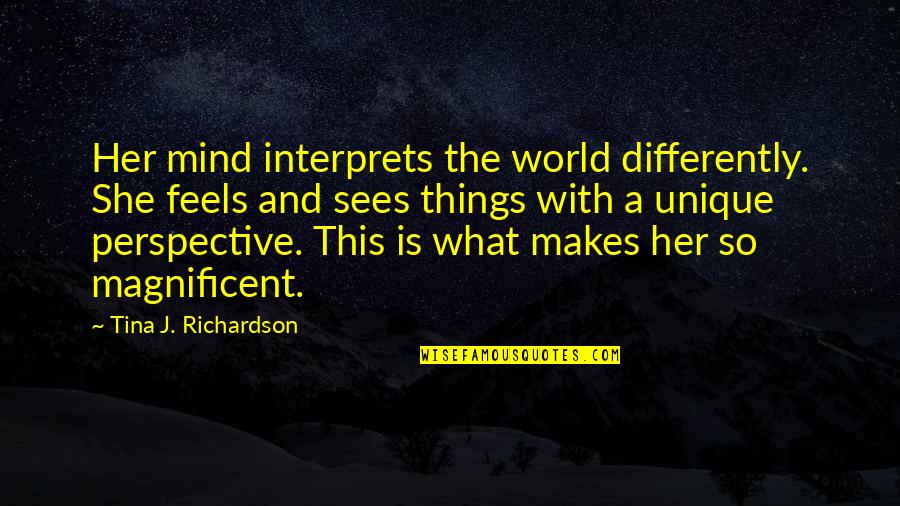 Tina Quotes By Tina J. Richardson: Her mind interprets the world differently. She feels