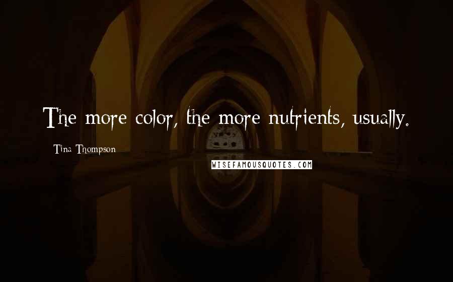 Tina Thompson quotes: The more color, the more nutrients, usually.