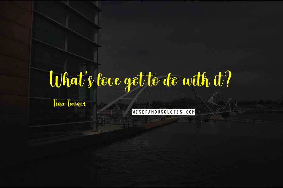 Tina Turner quotes: What's love got to do with it?