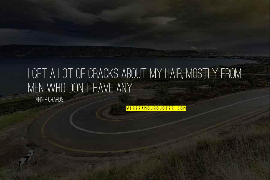 Tina Turner Thunderdome Quotes By Ann Richards: I get a lot of cracks about my