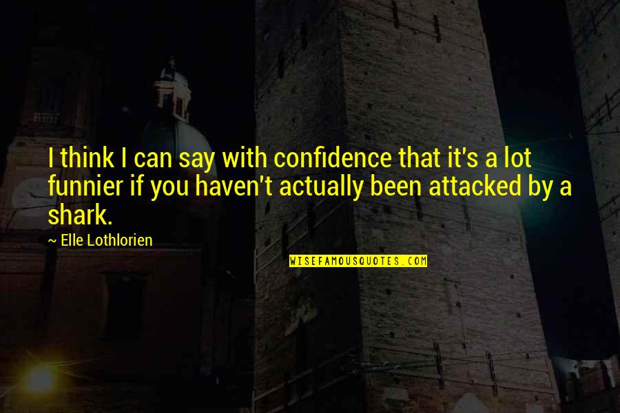 Tinahi Quotes By Elle Lothlorien: I think I can say with confidence that Tinahi Quotes By Elle Lothlorien: I think I can say with confidence that