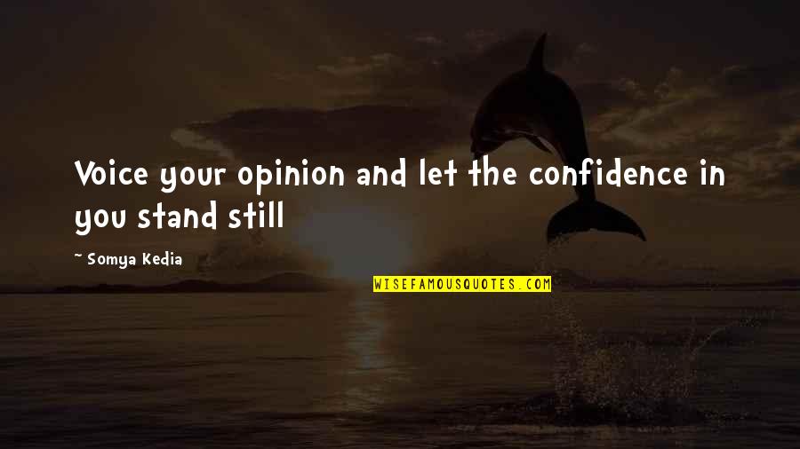 Tinajero Law Quotes By Somya Kedia: Voice your opinion and let the confidence in