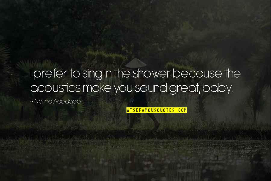 Tinalikuran Quotes By Naima Adedapo: I prefer to sing in the shower because