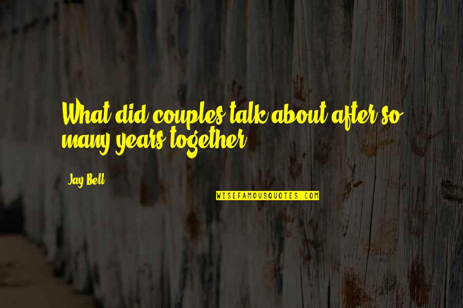 Tinamaan Quotes By Jay Bell: What did couples talk about after so many