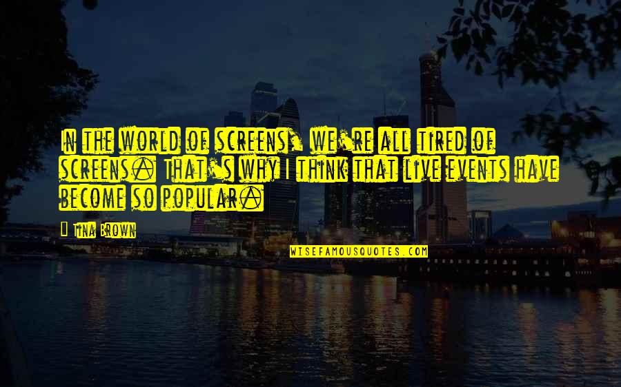 Tina's Quotes By Tina Brown: In the world of screens, we're all tired Tina's Quotes By Tina Brown: In the world of screens, we're all tired