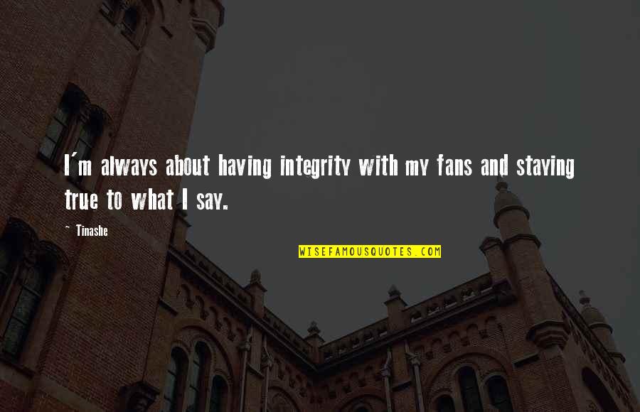 Tinashe 2 On Quotes By Tinashe: I'm always about having integrity with my fans